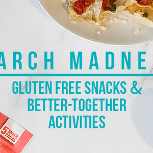 4 Gluten Free Snack Ideas and Fun Family Activities for March Madness