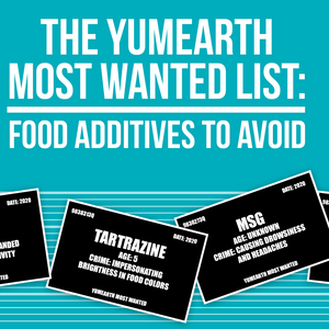 The YumEarth Most Wanted List: Food Additives to Avoid-YumEarth